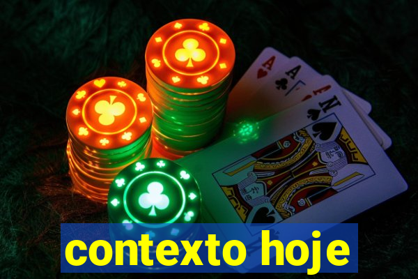 contexto hoje